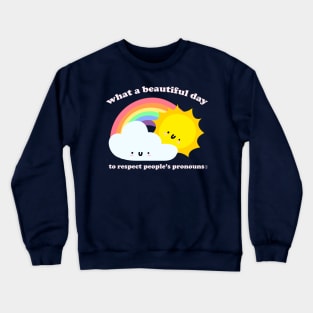 What A Beautiful Day To Respect Pronouns - Kawaii LGBTQ Saying Crewneck Sweatshirt